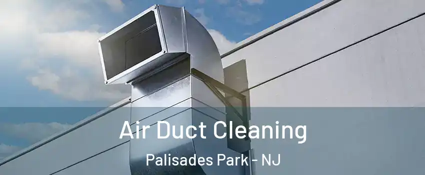  Air Duct Cleaning Palisades Park - NJ