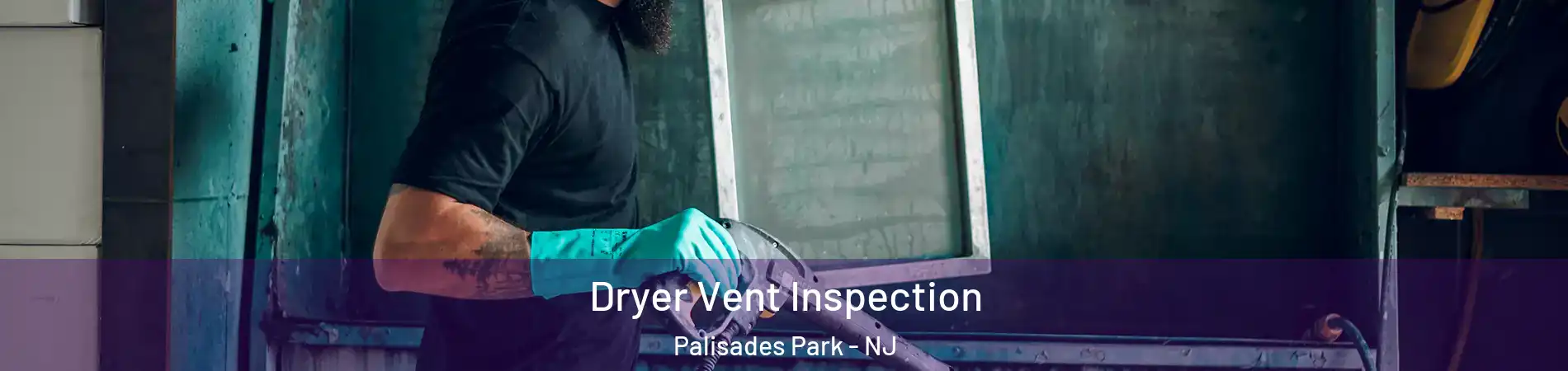  Dryer Vent Inspection Palisades Park - NJ