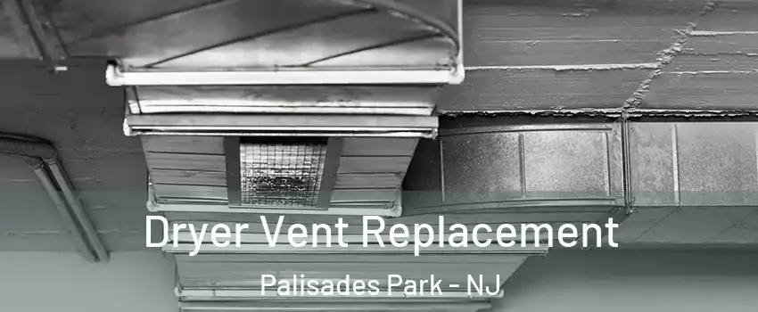  Dryer Vent Replacement Palisades Park - NJ