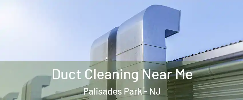 Duct Cleaning Near Me Palisades Park - NJ