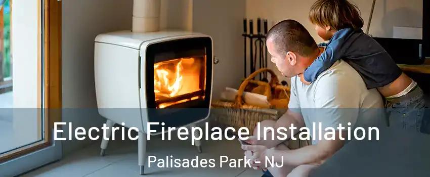  Electric Fireplace Installation Palisades Park - NJ