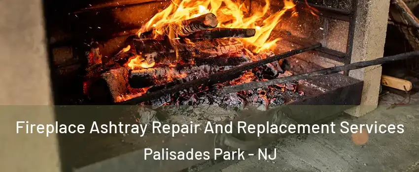  Fireplace Ashtray Repair And Replacement Services Palisades Park - NJ