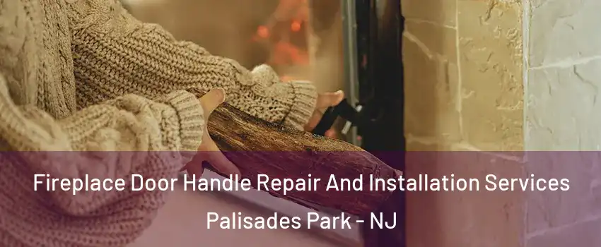 Fireplace Door Handle Repair And Installation Services Palisades Park - NJ