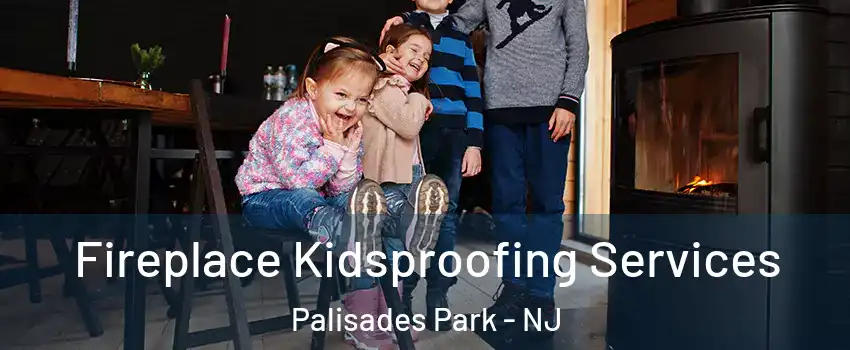  Fireplace Kidsproofing Services Palisades Park - NJ