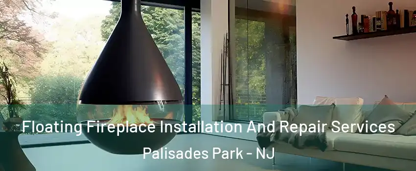 Floating Fireplace Installation And Repair Services Palisades Park - NJ