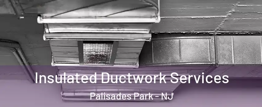  Insulated Ductwork Services Palisades Park - NJ