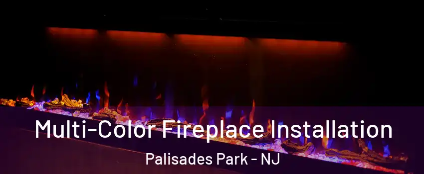 Multi-Color Fireplace Installation Palisades Park - NJ