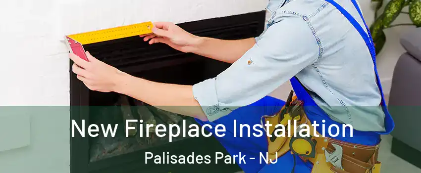 New Fireplace Installation Palisades Park - NJ