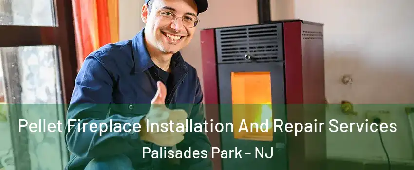 Pellet Fireplace Installation And Repair Services Palisades Park - NJ