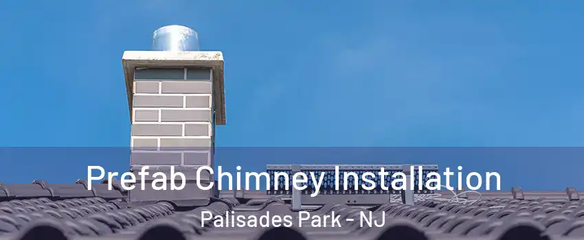  Prefab Chimney Installation Palisades Park - NJ
