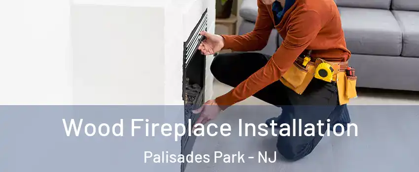  Wood Fireplace Installation Palisades Park - NJ