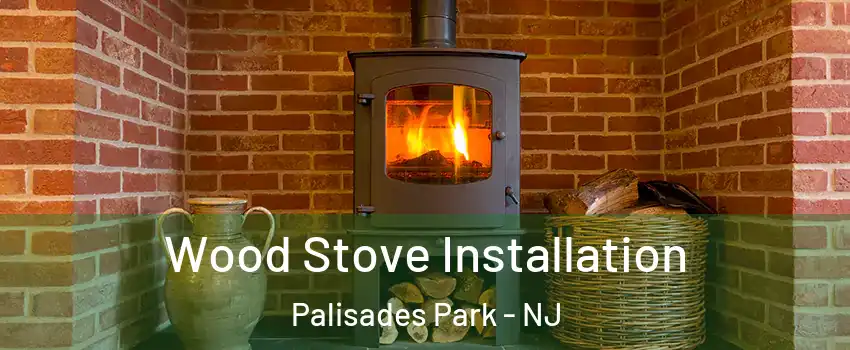  Wood Stove Installation Palisades Park - NJ